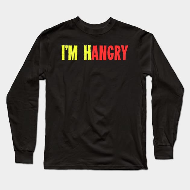 I'M Hangry I Need Food - Humorous Saying Full Of Sarcasm Long Sleeve T-Shirt by mangobanana